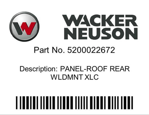Wacker Neuson : PANEL-ROOF REAR WLDMNT XLC  Part No. 5200022672
